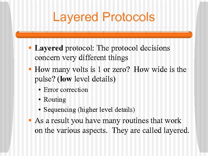 Layered Protocols § Layered protocol: The protocol decisions concern very different things § How
