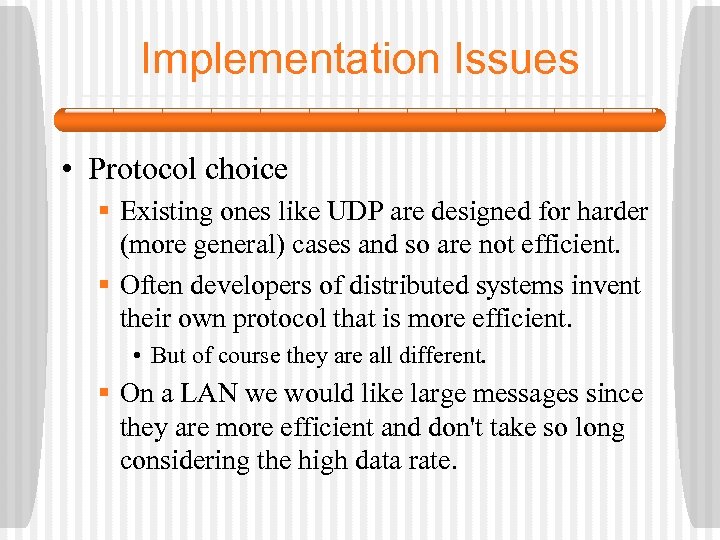 Implementation Issues • Protocol choice § Existing ones like UDP are designed for harder