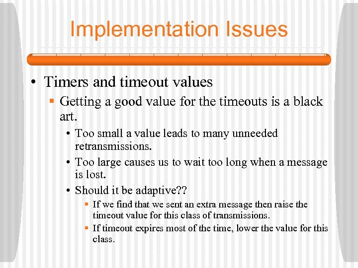 Implementation Issues • Timers and timeout values § Getting a good value for the