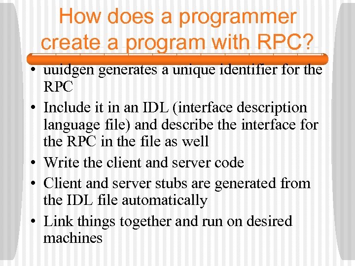 How does a programmer create a program with RPC? • uuidgen generates a unique