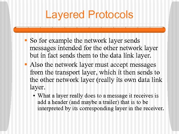 Layered Protocols § So for example the network layer sends messages intended for the