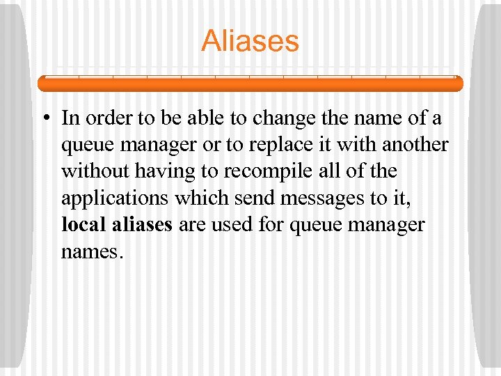 Aliases • In order to be able to change the name of a queue