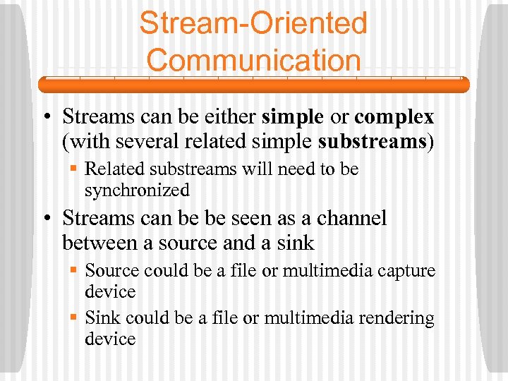 Stream-Oriented Communication • Streams can be either simple or complex (with several related simple