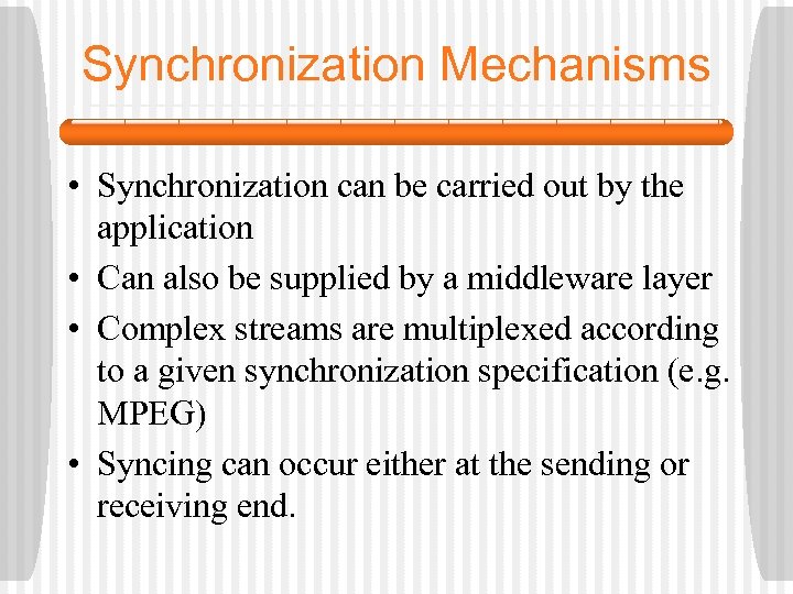 Synchronization Mechanisms • Synchronization can be carried out by the application • Can also