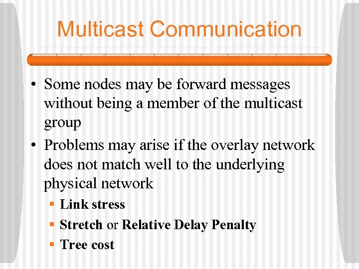 Multicast Communication • Some nodes may be forward messages without being a member of