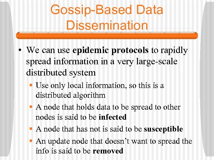 Gossip-Based Data Dissemination • We can use epidemic protocols to rapidly spread information in