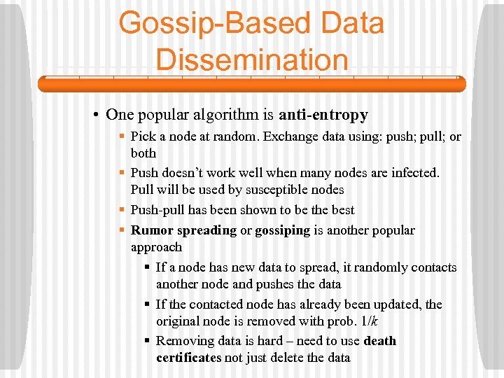 Gossip-Based Data Dissemination • One popular algorithm is anti-entropy § Pick a node at