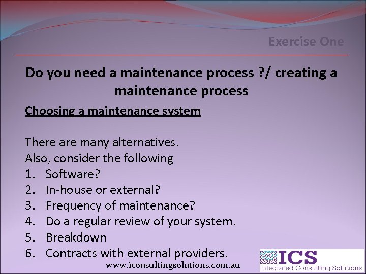 Exercise One Do you need a maintenance process ? / creating a maintenance process
