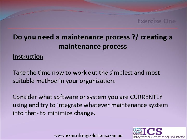 Exercise One Do you need a maintenance process ? / creating a maintenance process