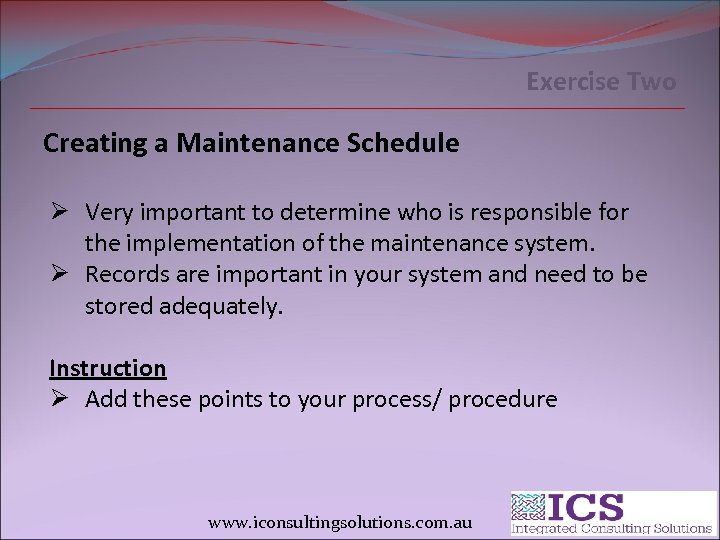 Exercise Two Creating a Maintenance Schedule Ø Very important to determine who is responsible