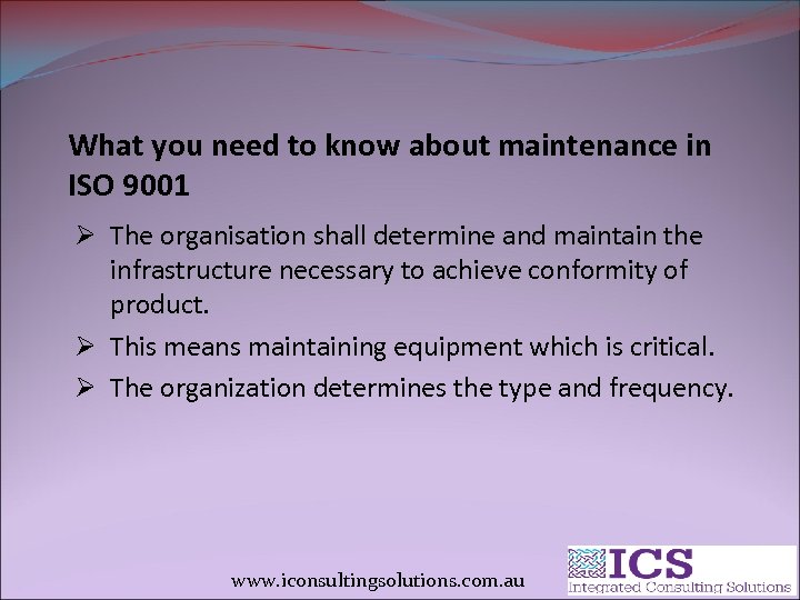 What you need to know about maintenance in ISO 9001 Ø The organisation shall