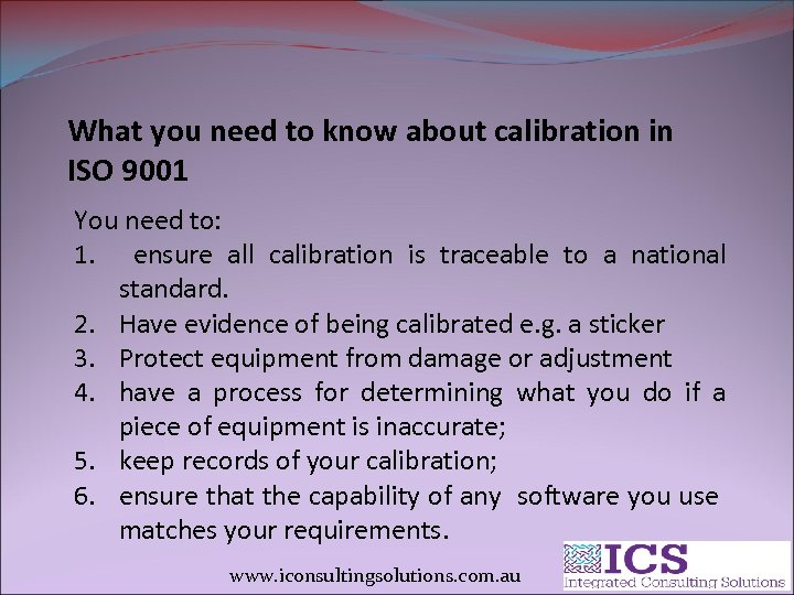 What you need to know about calibration in ISO 9001 You need to: 1.