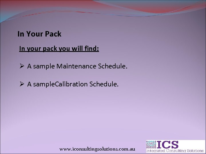In Your Pack In your pack you will find: Ø A sample Maintenance Schedule.