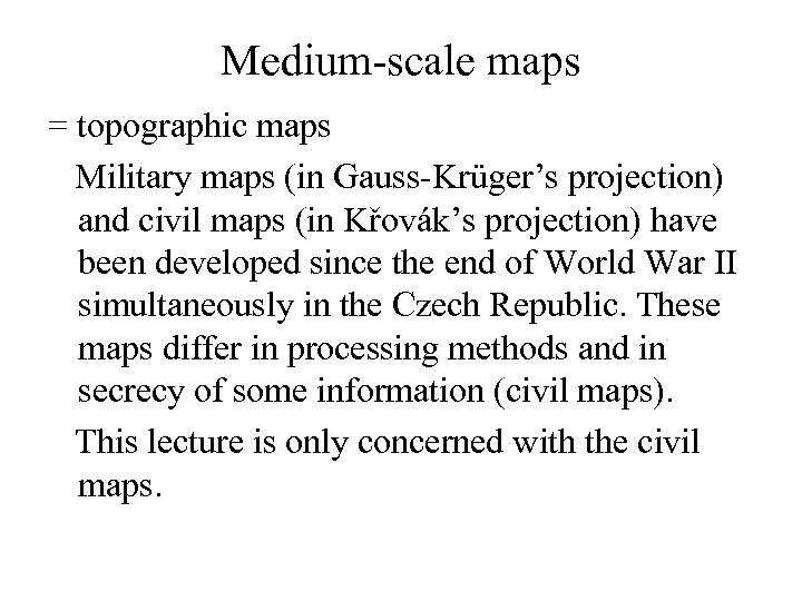 Medium-scale maps = topographic maps Military maps (in Gauss-Krüger’s projection) and civil maps (in