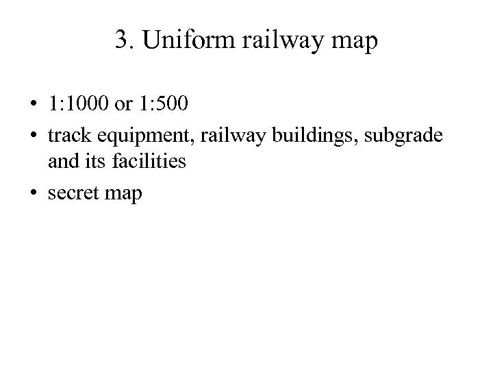 3. Uniform railway map • 1: 1000 or 1: 500 • track equipment, railway