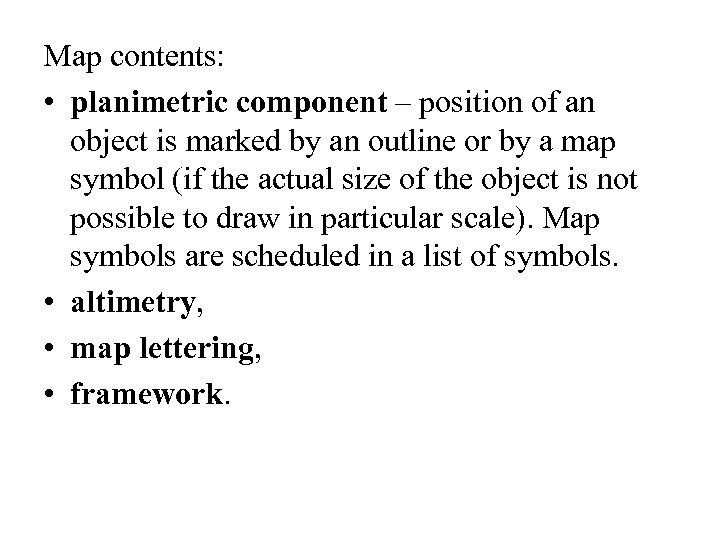 Map contents: • planimetric component – position of an object is marked by an