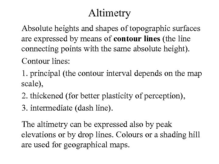 Altimetry Absolute heights and shapes of topographic surfaces are expressed by means of contour