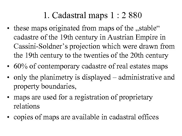 1. Cadastral maps 1 : 2 880 • these maps originated from maps of