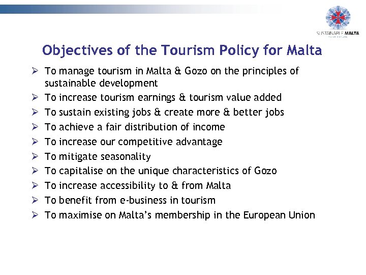 Objectives of the Tourism Policy for Malta Ø To manage tourism in Malta &