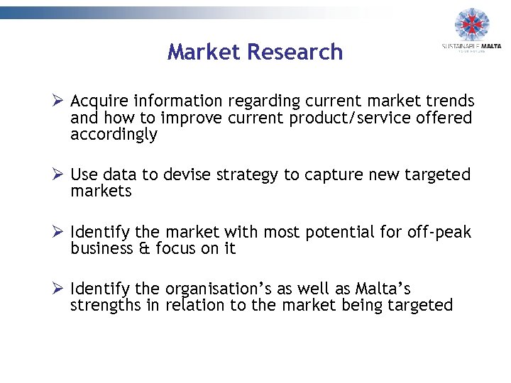 Market Research Ø Acquire information regarding current market trends and how to improve current