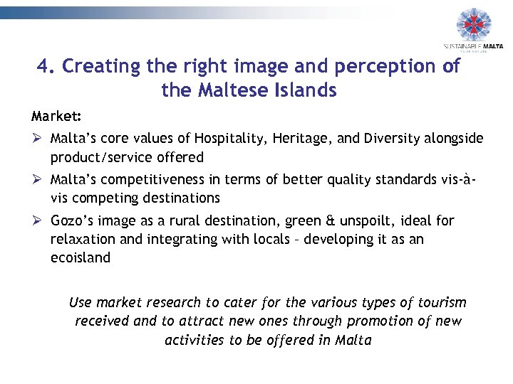 4. Creating the right image and perception of the Maltese Islands Market: Ø Malta’s