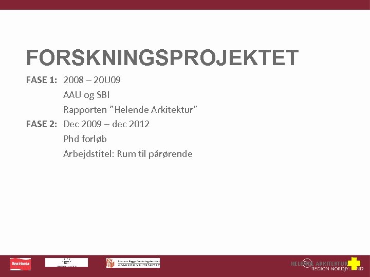 FORSKNINGSPROJEKTET FASE 1: 2008 – 20 U 09 AAU og SBI Rapporten ”Helende Arkitektur”