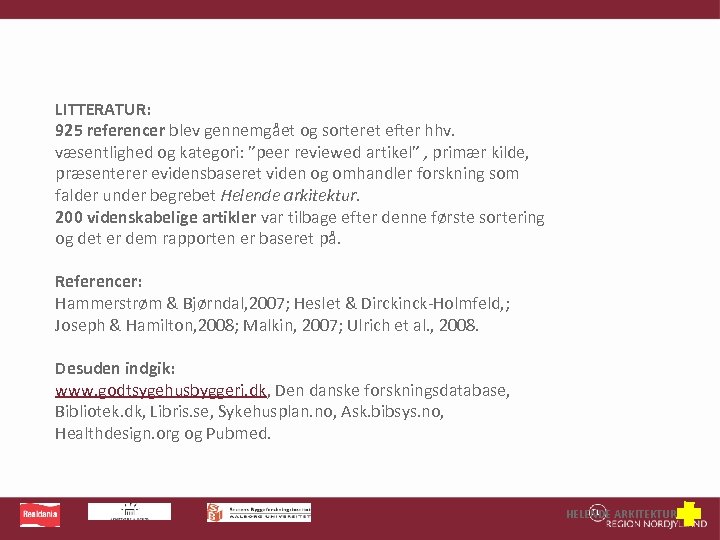 LITTERATUR: 925 referencer blev gennemgået og sorteret efter hhv. væsentlighed og kategori: ”peer reviewed