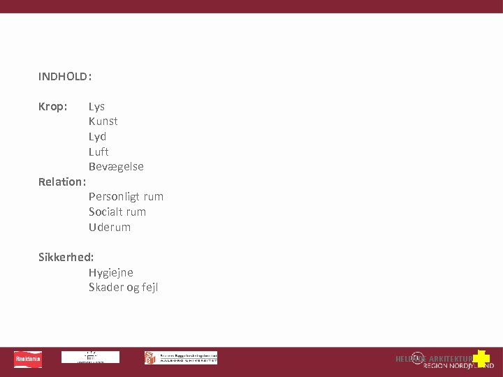 INDHOLD: Krop: Relation: Lys Kunst Lyd Luft Bevægelse Personligt rum Socialt rum Uderum Sikkerhed: