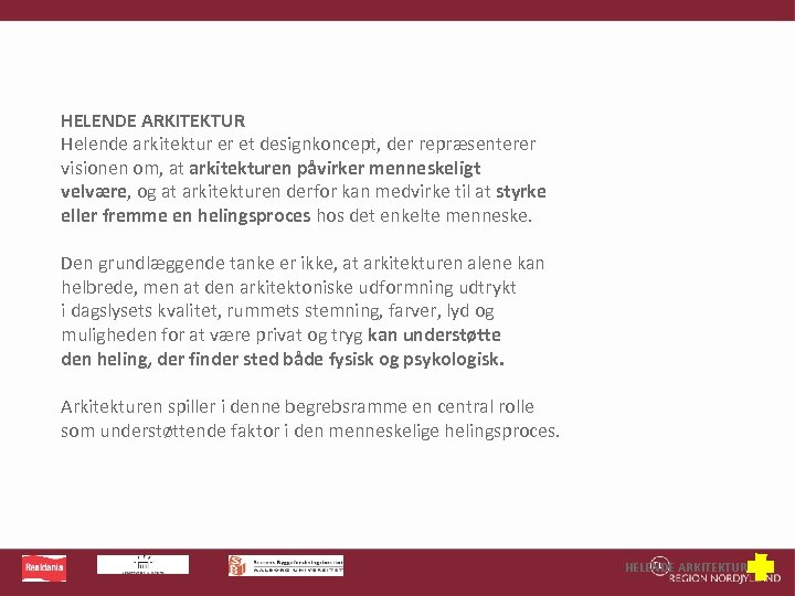 HELENDE ARKITEKTUR Helende arkitektur er et designkoncept, der repræsenterer visionen om, at arkitekturen påvirker