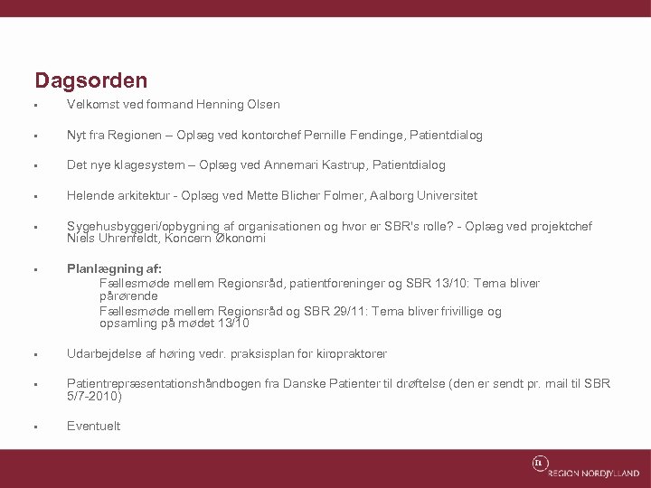 Dagsorden • Velkomst ved formand Henning Olsen • Nyt fra Regionen – Oplæg ved