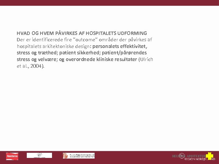 HVAD OG HVEM PÅVIRKES AF HOSPITALETS UDFORMING Der er identificerede fire ”outcome” områder påvirkes