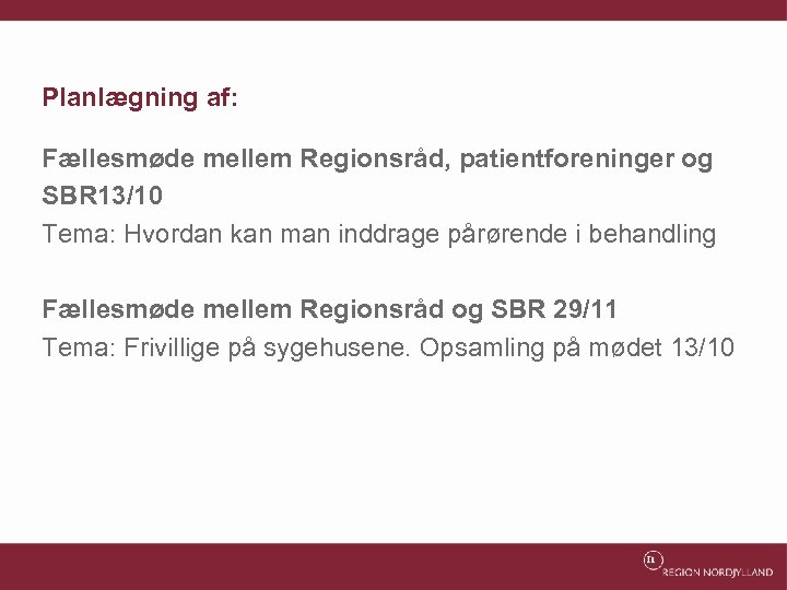 Planlægning af: Fællesmøde mellem Regionsråd, patientforeninger og SBR 13/10 Tema: Hvordan kan man inddrage