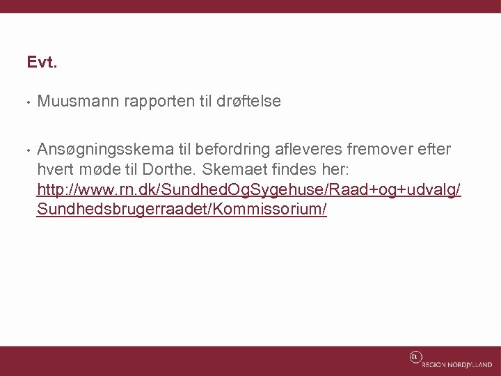 Evt. • Muusmann rapporten til drøftelse • Ansøgningsskema til befordring afleveres fremover efter hvert