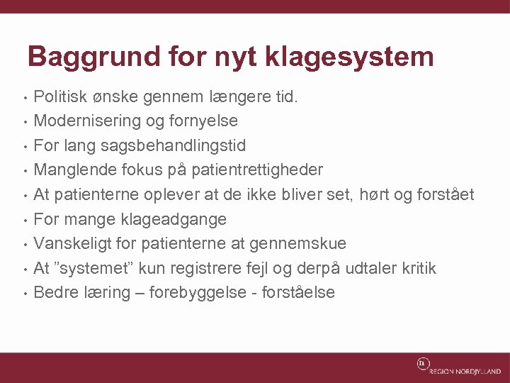 Baggrund for nyt klagesystem • • • Politisk ønske gennem længere tid. Modernisering og