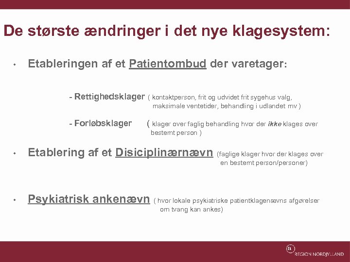 De største ændringer i det nye klagesystem: • Etableringen af et Patientombud der varetager: