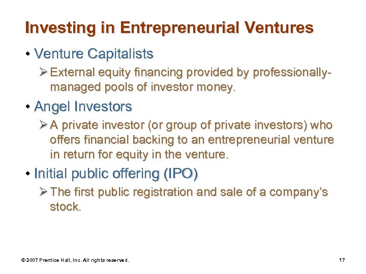 Investing in Entrepreneurial Ventures • Venture Capitalists Ø External equity financing provided by professionallymanaged