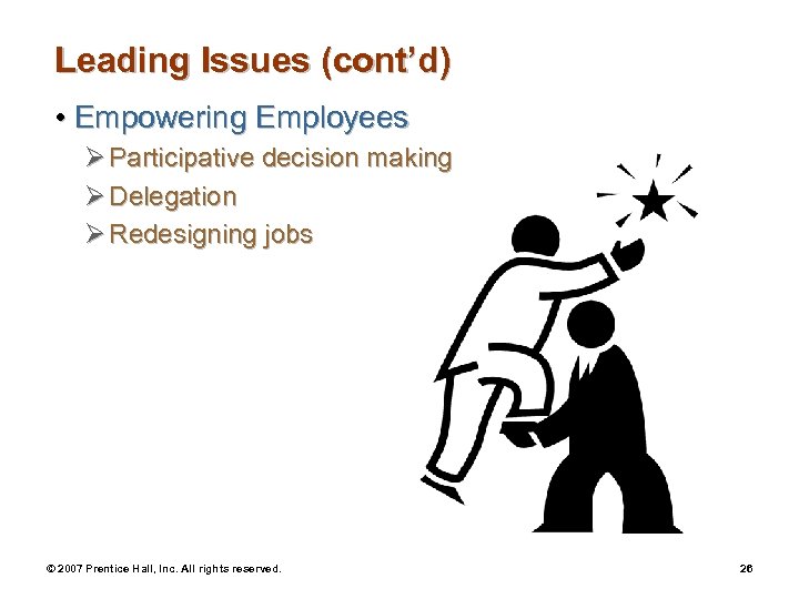 Leading Issues (cont’d) • Empowering Employees Ø Participative decision making Ø Delegation Ø Redesigning