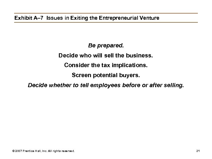 Exhibit A– 7 Issues in Exiting the Entrepreneurial Venture Be prepared. Decide who will