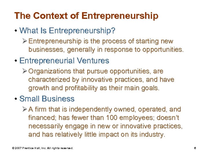 The Context of Entrepreneurship • What Is Entrepreneurship? Ø Entrepreneurship is the process of