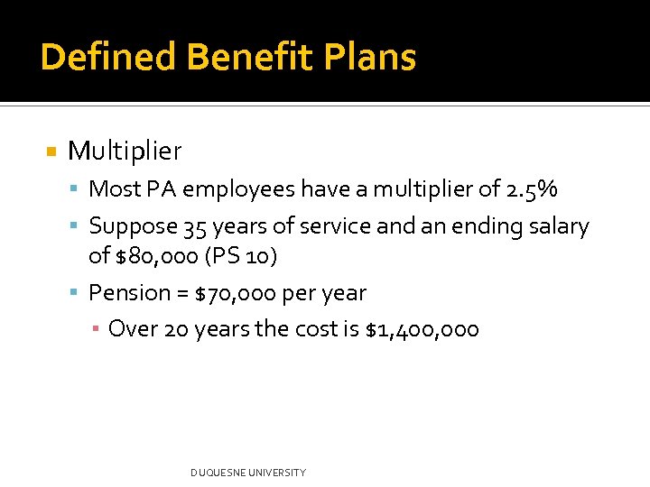 Defined Benefit Plans Multiplier Most PA employees have a multiplier of 2. 5% Suppose