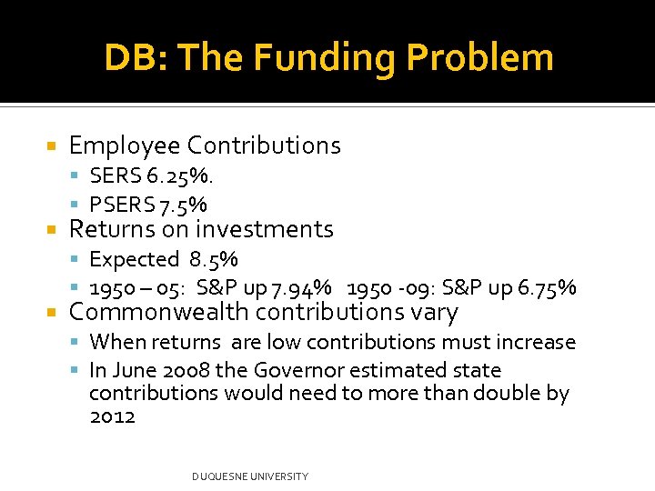 DB: The Funding Problem Employee Contributions SERS 6. 25%. PSERS 7. 5% Returns on