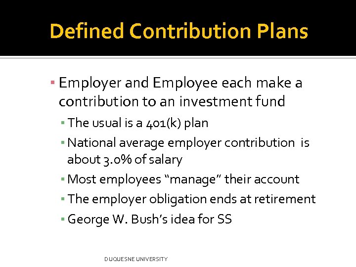 Defined Contribution Plans ▪ Employer and Employee each make a contribution to an investment