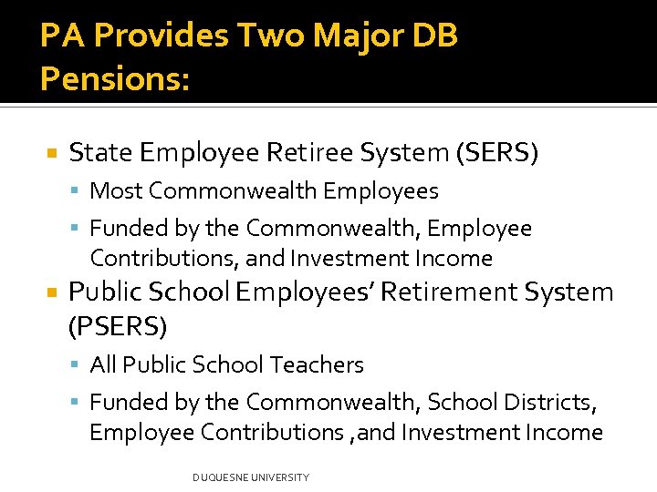 PA Provides Two Major DB Pensions: State Employee Retiree System (SERS) Most Commonwealth Employees