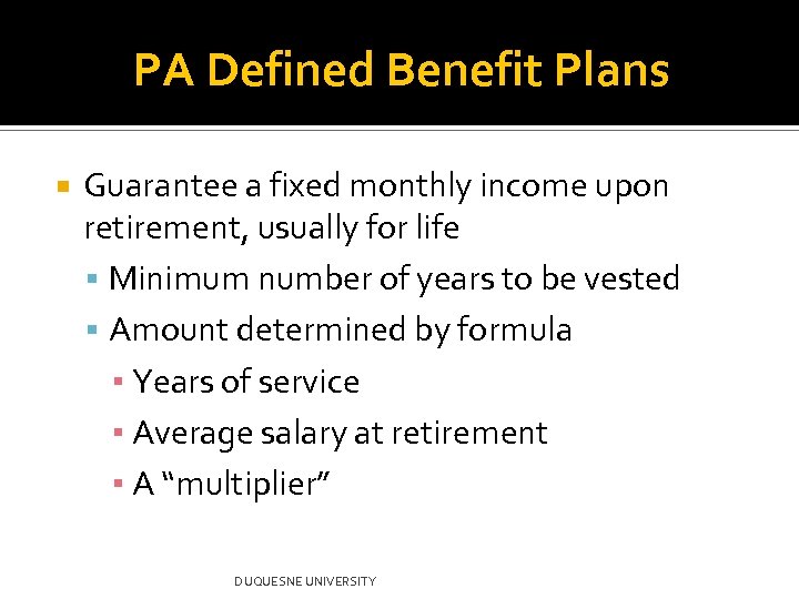 PA Defined Benefit Plans Guarantee a fixed monthly income upon retirement, usually for life