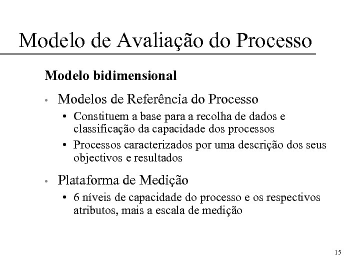 Modelo de Avaliação do Processo Modelo bidimensional • Modelos de Referência do Processo •