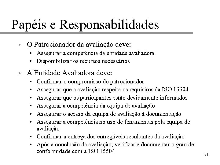 Papéis e Responsabilidades • O Patrocionador da avaliação deve: • Assegurar a competência da