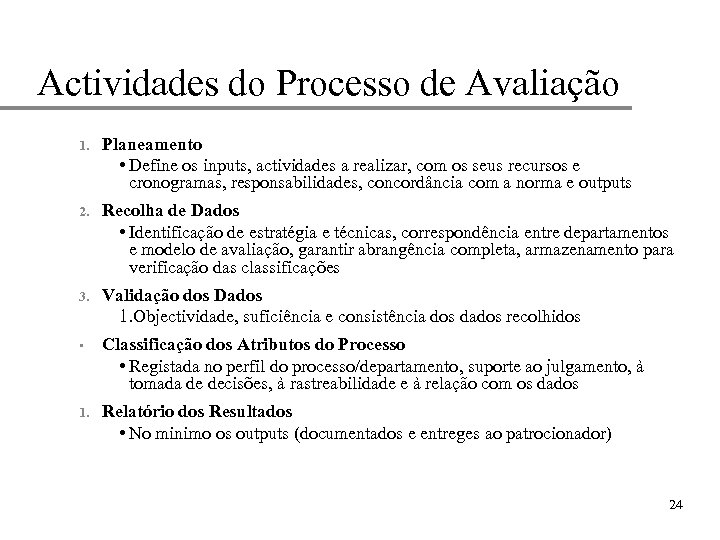 Actividades do Processo de Avaliação 1. Planeamento • Define os inputs, actividades a realizar,