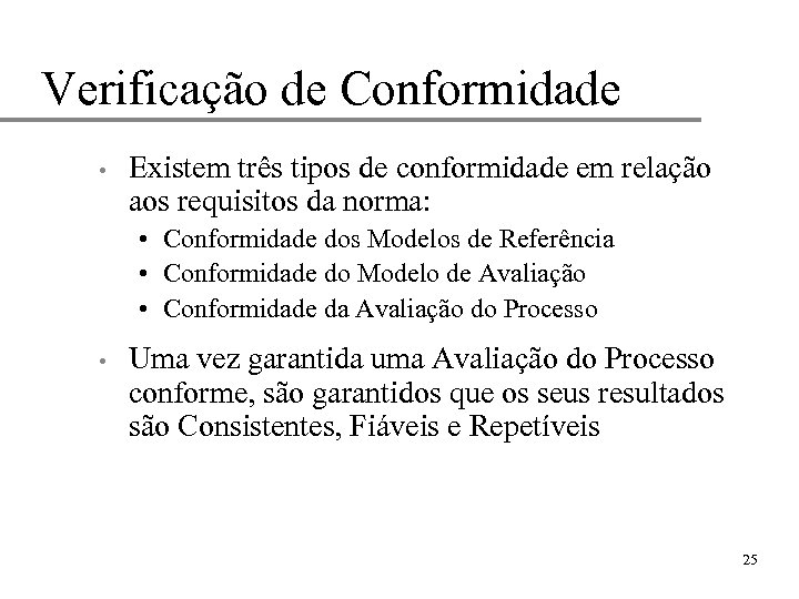 Verificação de Conformidade • Existem três tipos de conformidade em relação aos requisitos da