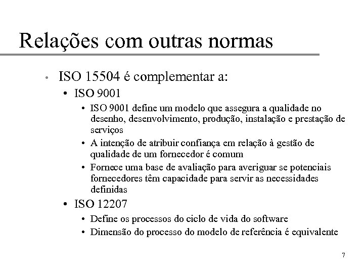 Relações com outras normas • ISO 15504 é complementar a: • ISO 9001 define