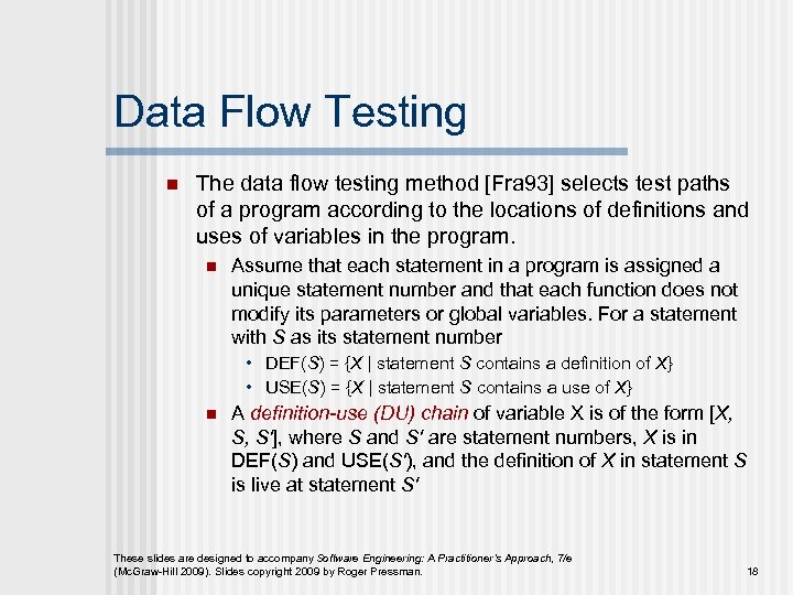 Data Flow Testing n The data flow testing method [Fra 93] selects test paths